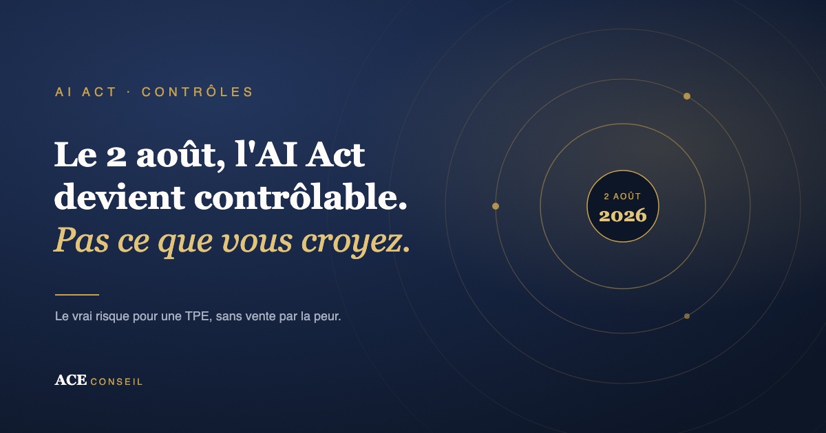Le 2 août 2026, les autorités peuvent contrôler l'AI Act : ce qu'un dirigeant de TPE doit vraiment surveiller, sans vente par la peur